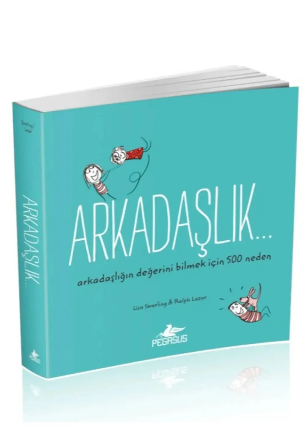 Pegasus Yayınları Arkadaşlık… Arkadaşlığın Değerini Bilmek Için 500 Neden - Lisa Swerling & Ralph Lazar