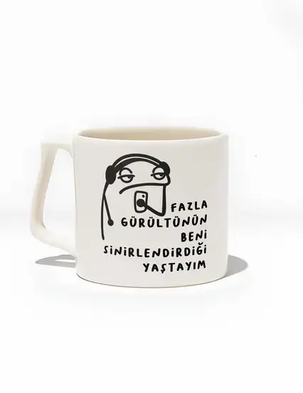 Fazla Gürültünün Sinirlendirdiği Yaştayım Kupa Bardak