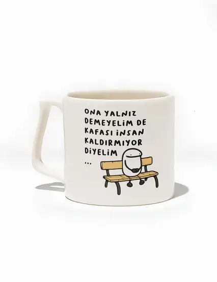 Ona Yalnız Demeyelim De Kafası İnsan Kaldırmıyor Diyelim Kupa Bardak